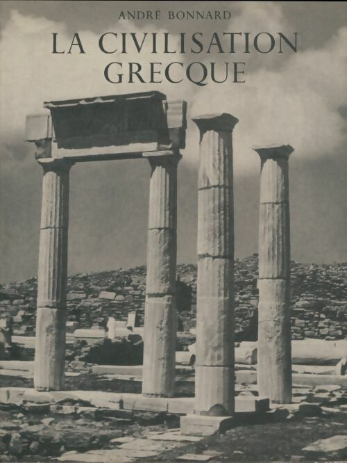 Livrenpoche : Civilisation grecque Tome I : De l'Illiade au Parthénon - André Bonnard - Livre