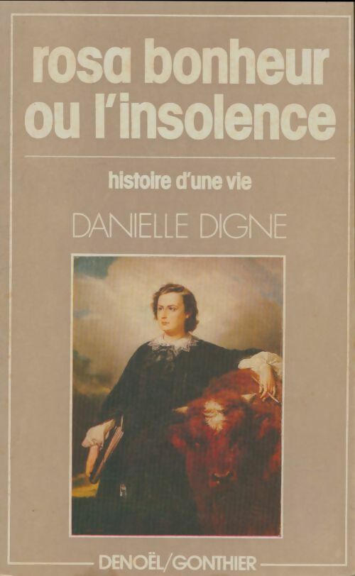 Livrenpoche : Rosa Bonheur ou l'insolence : L'histoire d'une vie 1822-1899 - Danielle Digne - Livre
