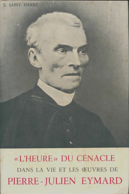 Livrenpoche : L'heure du cénacle dans la vie et l'oeuvre de Pierre-Julien Eymard - L Saint-Pierre - Livre