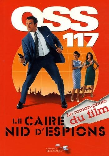 Livrenpoche : OSS 117 Le Caire Nid d'Espions : Le roman-photo du film - Emilie De La Hosseraye - Livre
