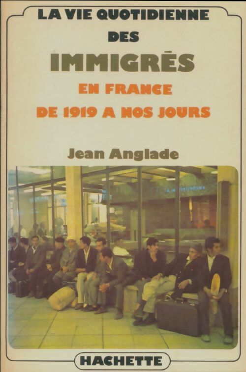 Livrenpoche : La vie quotidienne des immigrés en France de 1919 à nos jours - Jean Anglade - Livre