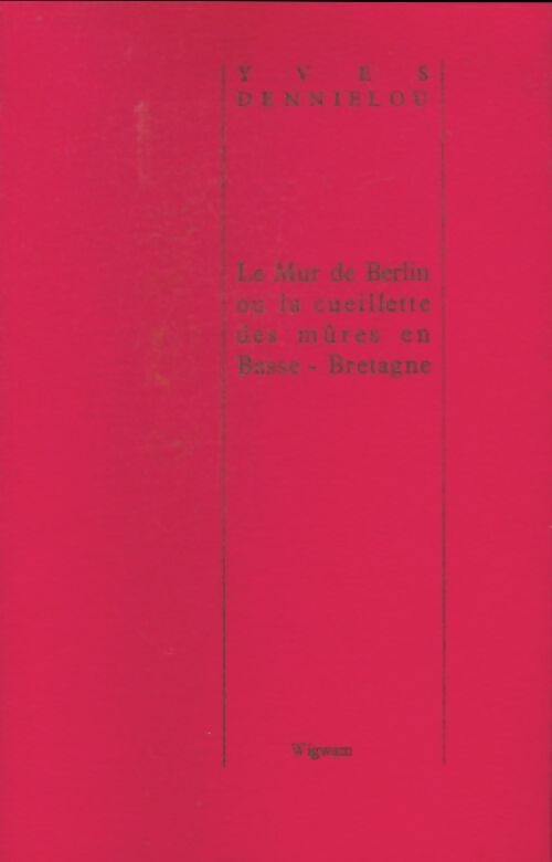 Livrenpoche : Le mur de Berlin ou la cueillette des mûres en Basse-Bretagne - Yves Dennielou - Livre
