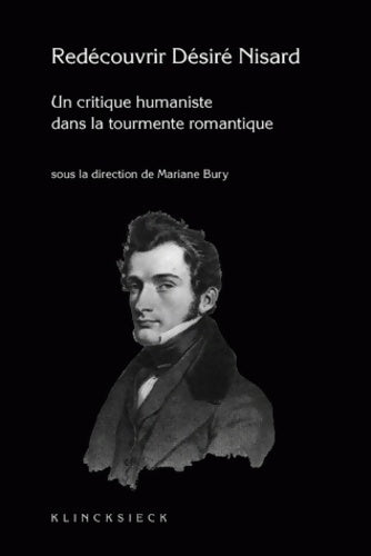 Livrenpoche : Redécouvrir Nisard  : Un critique humaniste dans la tourmente romantique - Marianne Bury - Livre