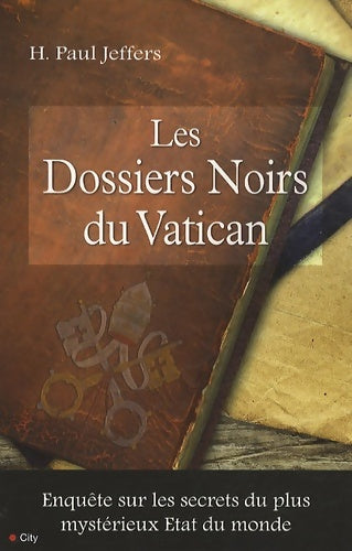 Livrenpoche : Les Dossiers Noirs du Vatican : Enquête sur les secrets du plus mystérieux état du monde - JEFFERS-P - Livre