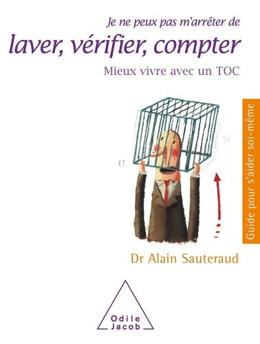 Livrenpoche : Je ne peux pas m'arrêter de laver vérifier compter : Mieux vivre avec un TOC - Alain Sauteraud - Livre