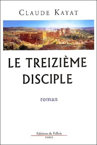 Livrenpoche : Le treizième disciple - Claude Kayat - Livre
