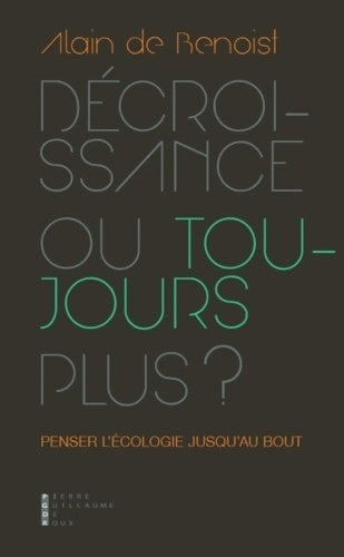 Livrenpoche : Décroissance ou toujours plus ? : Penser l?écologie jusqu'au bout - Alain De Benoist - Livre