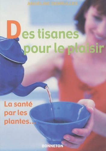 Livrenpoche : Des tisanes pour le plaisir : La santé par les plantes - Angéline Debrulles - Livre