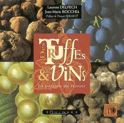 Livrenpoche : Des truffes & des vins : La passion du terroir - Laurens Delpech - Livre