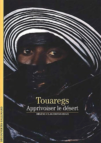 Livrenpoche : Touaregs : Apprivoiser le désert - Hélène Claudot-hawad - Livre