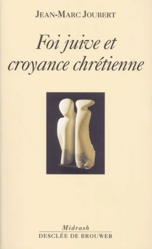 Livrenpoche : Foi juive et croyance chrétienne - Jean-Marc Joubert - Livre