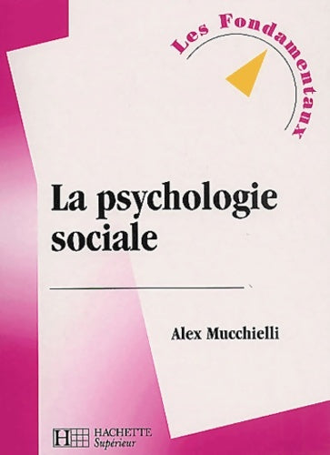 Livrenpoche : La psychologie sociale nouvelle édition - Alex Mucchielli - Livre