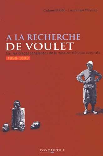 Livrenpoche : A la recherche de voulet. Sur les traces sanglantes de la mission Afrique centrale (1898-1899) - Colonel Klobb - Livre