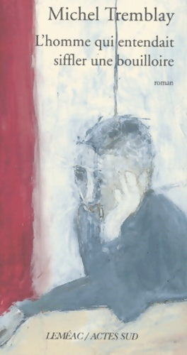 Livrenpoche : L'homme qui entendait siffler une bouilloire - Michel Tremblay - Livre