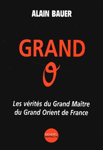 Livrenpoche : Grand o : Les vérités du grand maître du grand orient de France - Alain Bauer - Livre
