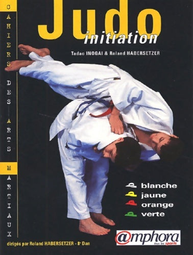 Livrenpoche : Judo Initiation : Ceintures blanche jaune orange verte. - Tadao Inogai - Livre
