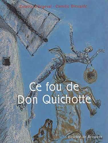 Livrenpoche : Ce fou de Don Quichotte - Colette D' Orgeval - Livre