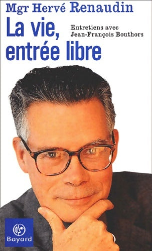 Livrenpoche : La Vie entrée libre : Entretiens avec Jean-François Bouthors - Mgr Hervé Renaudin - Livre