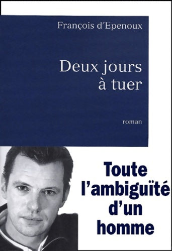 Livrenpoche : Deux jours à tuer : Toute l'ambiguïté d'un homme - François D'Epenoux - Livre