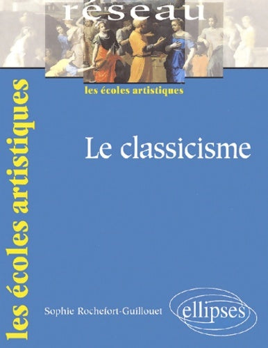 Livrenpoche : Le classicisme - Sophie Rochefort-Guillouet - Livre