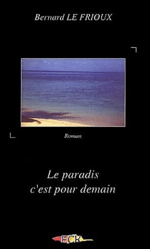 Livrenpoche : Le paradis c'est pour demain - Bernard Le Frioux - Livre