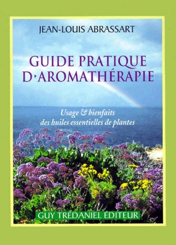 Livrenpoche : Guide pratique d'aromathérapie : Usage et bienfait des huiles et des plantes - Jean-Louis Abrassart - Livre