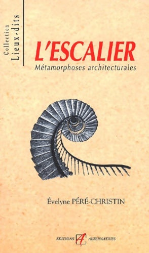 Livrenpoche : L'escalier : Métamorphoses architecturales - Evelyne Pere-christin - Livre