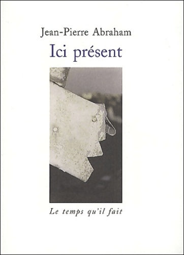 Livrenpoche : Ici présent - Jean-Pierre Abraham - Livre
