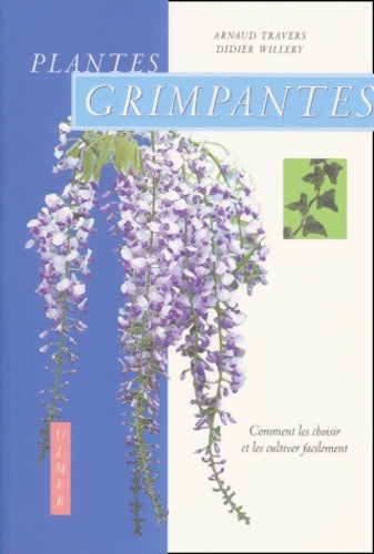 Livrenpoche : Plantes grimpantes : Comment les choisir et les cultiver facilement - Arnaud Travers - Livre