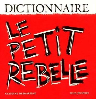 Livrenpoche : Dictionnaire : Le Petit Rebelle - Claudine Desmarteau - Livre
