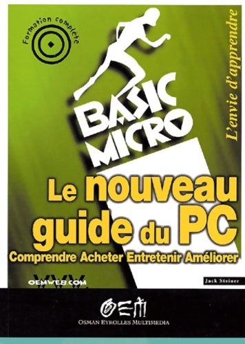 Livrenpoche : Le nouveau guide du pc : Comprendre acheter entertenir améliorer - Jack Steiner - Livre
