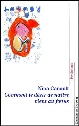 Livrenpoche : Comment le désir de naître vient au f?tus - Nina Canault - Livre