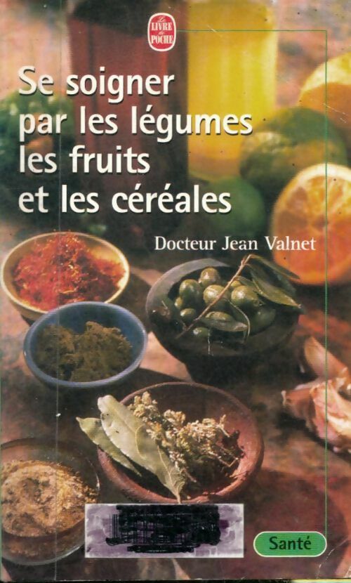 Livrenpoche : Se soigner par les légumes, les fruits et les céréales - Dr Jean Valnet - Livre