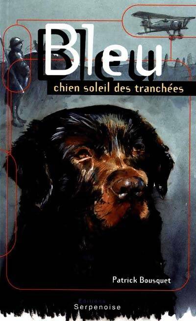 Livrenpoche : Bleu chien soleil des tranchés - Patrick Bousquet - Livre
