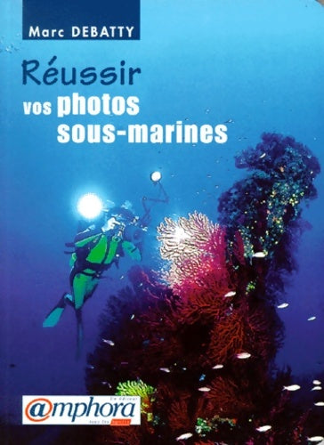 Livrenpoche : Réussir vos photos sous-marines - M. Debatty - Livre