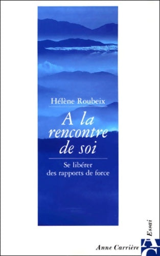 Livrenpoche : A la rencontre de soi se libérer des rapports de force - Hélène Roubeix - Livre