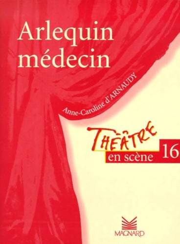 Livrenpoche : Théâtre en scène numéro 16 : Arlequin médecin - D'Arnaudy - Livre