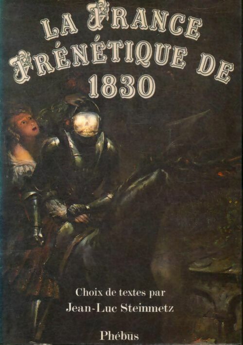 Livrenpoche : La France frénétique de 1830 - Jean-Luc Steinmetz - Livre