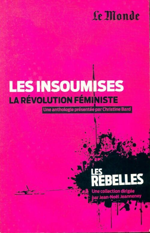 Les insoumises : La révolution féministe - Christine Bard -  Les rebelles - Livre