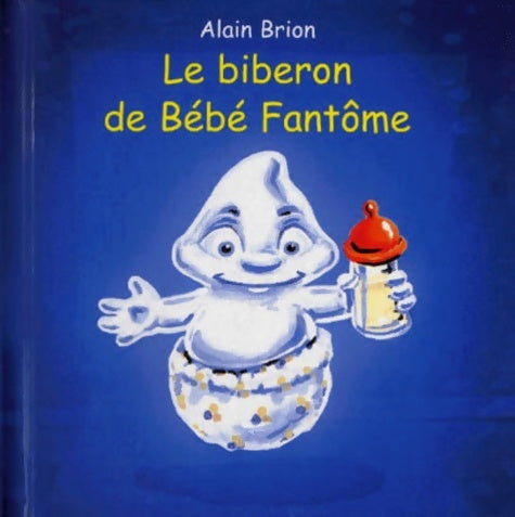 Livrenpoche : Le Biberon de Bébé Fantôme - Alain Brion - Livre