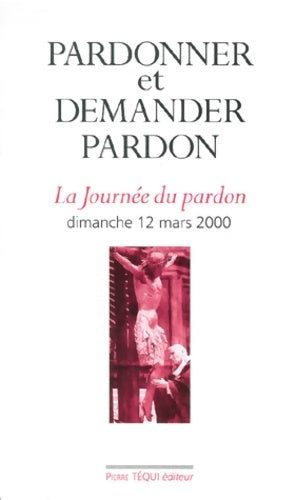Livrenpoche : Pardonner et demander pardon : La journée du pardon dimanche 12 mars 2000 - Collectif - Livre