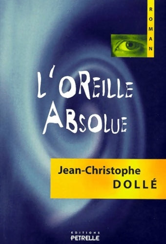 Livrenpoche : L'Oreille absolue : Roman - Jean-Christophe Dollé - Livre