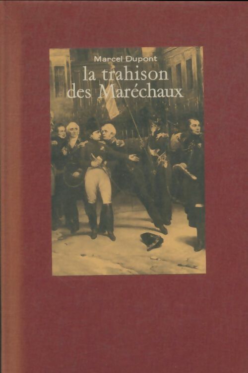 Livrenpoche : Napoléon et la trahison des Marechaux - Marcel Dupont - Livre