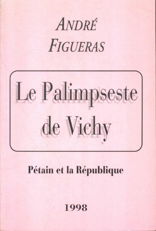 Le palimpseste de Vichy : Pétain et la République - André Figueras -  Compte d'auteur GF - Livre
