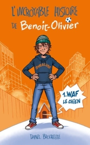 Livrenpoche : L'INCROYABLE HISTOIRE DE BENOIT-OLIVIER Tome I : Waf le chien - Daniel Brouillette - Livre