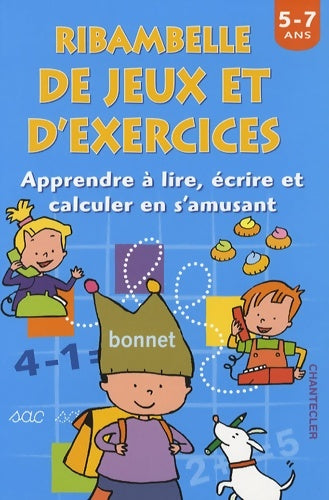 Livrenpoche : Ribambelle de jeux et d'exercices : Apprendre à lire écrire et calculer en s'amusant 5-7 ans - Chantecler - Livre