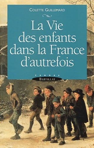 Livrenpoche : La vie des enfants dans la France d'autrefois - Colette Guillemard - Livre
