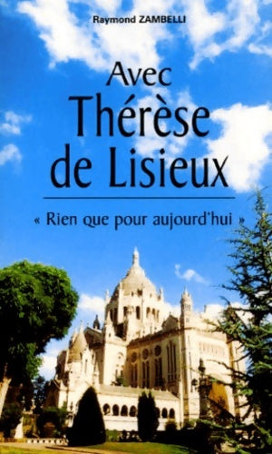 Livrenpoche : Avec therese de lisieux. Rien que pour aujourd'hui - Raymond Zambelli - Livre