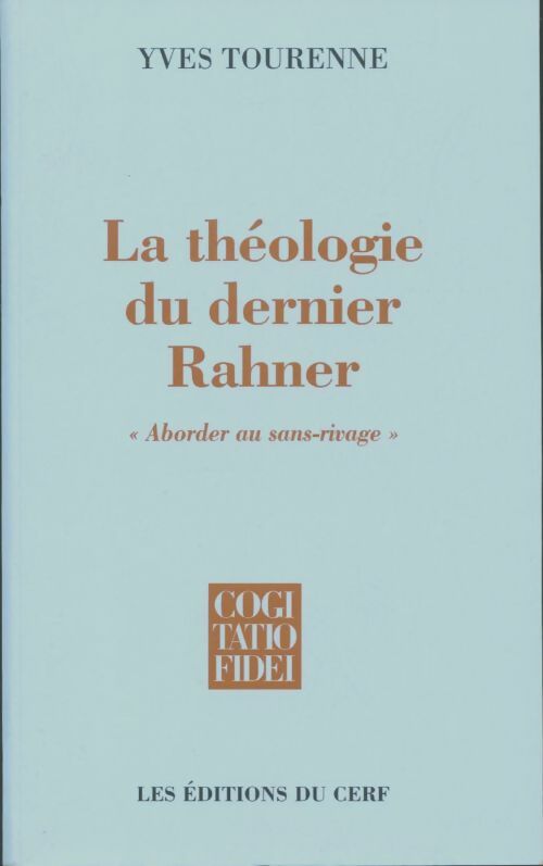 Livrenpoche : La Théologie du dernier Rahner : «Aborder au sans-rivage» - Approches de l'articulation entre philosophie et théologie chez « le dernier Rahner » ... La méthode de la théologie par Karl Rahner» - Yves Tourenne - Livre