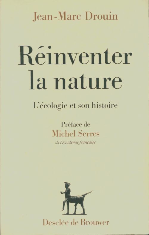 Livrenpoche : Réinventer la nature l'écologie et son histoire - Jean-Marc Drouin - Livre